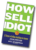 How to Sell to An Idiot - 12 Steps to Selling Anything to Anyone
